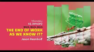 Work, Work, Work | The End of Work as We Know It? - Jason Resnikoff