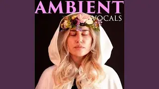 Mysterious Ambient Female Vocals