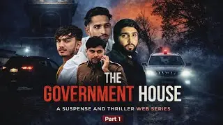 THE GOVERNMENT HOUSE - EPISODE 1