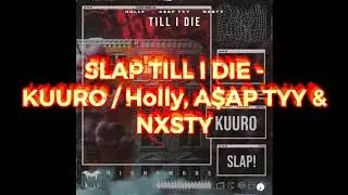 SLAP TILL I DIE - KUURO / HOLLY &bull; A$AP TyY &bull; NXSTY (jak&oslash;b. mashup)