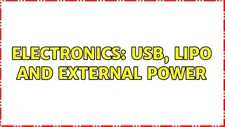 Electronics: USB, LiPo and External power (2 Solutions!!)