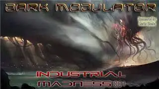 INDUSTRIAL MADNESS 001 FROM DJ DARK MODULATOR
