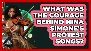 What Was The Courage Behind Nina Simone's Protest Songs? - Jazz Music Legends