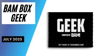 Bam Box Geek Unboxing July 2023