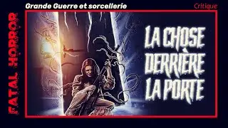 CRITIQUE #114 - LA CHOSE DERRIÈRE LA PORTE (2023) - Grande Guerre et sorcellerie