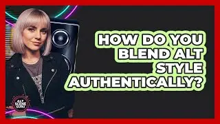 How Do You Blend Alt Style Authentically?