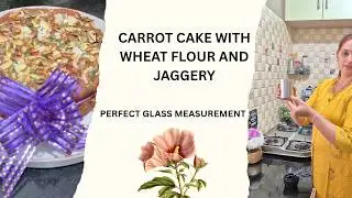 Healthy Carrot Cake | Wheat Flour & Jaggery | Homemade Cake with Perfect Glass Measurement