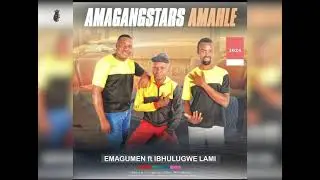 AMAGANGSTARS AMAHLE- Emagumeni 2024 Official audio _Contact +27634596100