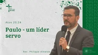 Paulo - Um líder servo - Rev. Philippe Almeida
