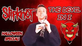 Slipknot - The Devil In I (Epic Clarinet Cover!) (Halloween Special!🎃)