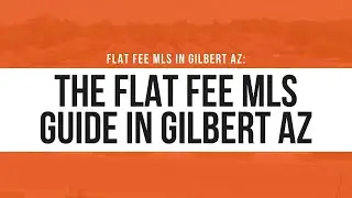 flat fee MLS in Gilbert AZ: The Flat Fee MLS Guide in Gilbert AZ