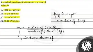 A molal solution is one that contains one mole of solute in....
