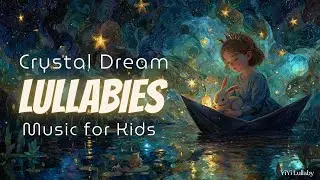 🌙 Crystal Dream Lullabies Vol.7 | Ethereal Music Box Instrumentals for Gentle Sleep