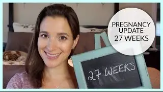 Pregnancy Update | 27 Weeks