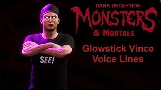 Glowstick Vince - Voice Lines! | Dark Deception: Monsters & Mortals