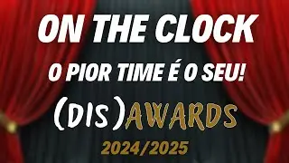 O PIOR TIME &Eacute; O SEU | (DIS) AWARDS 2024/2025