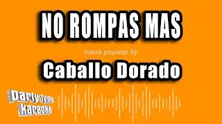 Caballo Dorado - No Rompas Mas (Versión Karaoke)