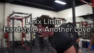 Lexx Little x Hardstyle x Another Love