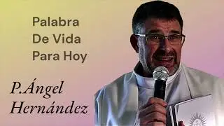 Palabra de Vida para Hoy Con el Padre &Aacute;ngel Hern&aacute;ndez