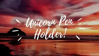 Unicorn Pen Holder|DIY|Step By Step Tutorial|Dec 2020|