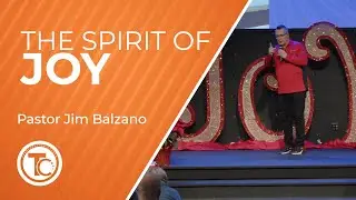 The Spirit of Joy - Pastor Jim Balzano - December 7, 2025