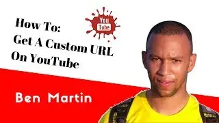 How To Get A Custom URL On YouTube 2017: Get A Custom URL For YouTube Channel Tutorial