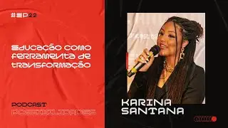 KARINA SANTANA  | Projeto Possibilidades Podcast #22