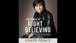 Power of Right Believing: 7 Keys to Freedom from Fear,  Guilt, and Addiction - Joseph Prince