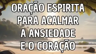 Ora&ccedil;&atilde;o Esp&iacute;rita Para Acalmar a Ansiedade e o Cora&ccedil;&atilde;o - Allan Kardec