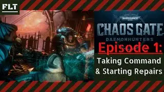 Episode: 1 Taking Command & Starting Repairs [ CHAOS GATE: DAEMMONHUNTERS ]