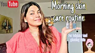 My morning skin care routine 🌅 for brighter glowing skin all day 🥰