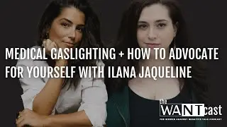 MEDICAL GASLIGHTING + How To Advocate For Yourself with Ilana Jaqueline