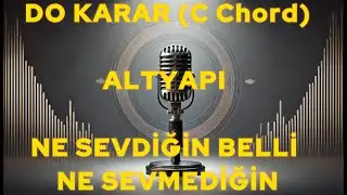 NE SEVDİĞİN BELLİ NE SEVMEDİĞİN ''DO KARAR (C Chord) '' ALTYAPI