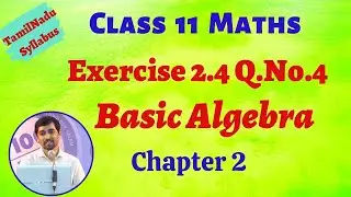 TN New Syllabus Class 11 Maths | Exercise 2.4 Q.No.4  |  Basic Algebra | TN New Syllabus