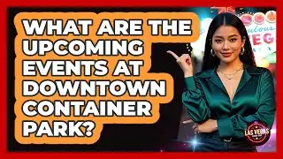 What Are The Upcoming Events At Downtown Container Park?