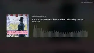 EPISODE15: Mary Elizabeth Braddon, 