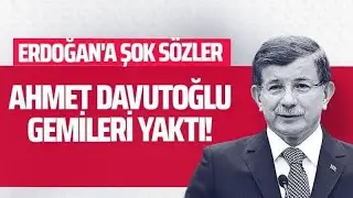 AHMET DAVUTOĞLU GEMİLERİ YAKTI! ERDOĞAN'A ŞOK S&Ouml;ZLER #İnternethaber
