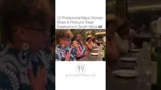 12 Black Women Share A Profound Travel Experience In South Africa.   