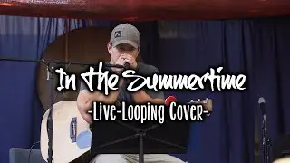 In The Summertime - Spencer Vincent (Live Looping Cover)