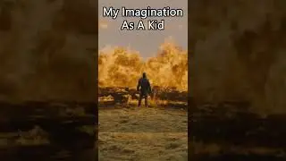 My Imagination As A Kid Vs Reality