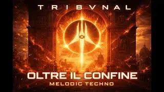 T R I B V N A L — Oltre il Confine Original Mix  Melodic Techno