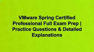 VMware Spring Certified Professional Full Exam Prep | Practice Questions & Detailed Explanations