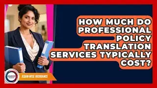 How Much Do Professional Policy Translation Services Typically Cost? | Asian Wise Insurance News