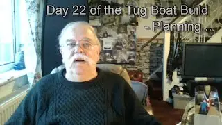 Day 22 of Tug Boat Bu8ild   Planning