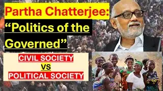 Partha Chatterjee &ndash; The Politics of the Governed (2004):Summary, Key Concepts@radhikatripathi5396
