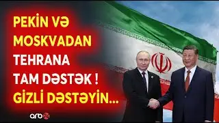 ÇİN və Rusiya İRANIN ARXASINDA! - Gizli dəstəyin yeni detalları - Ekspertdən analiz