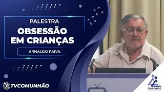 OBSESS&Atilde;O EM CRIAN&Ccedil;AS - Arnaldo Paiva (PALESTRA ESP&Iacute;RITA)