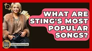 What Are Sting's Most Popular Songs? - The Rich And Famous Files