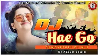 Hae Go Dj_New Sambalpuri Song_Mantu Chhuria_Dj Arjun Remix Sambalpuri Dj Song