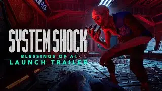System Shock &ndash; Launch Trailer &ndash; Blessings of AI